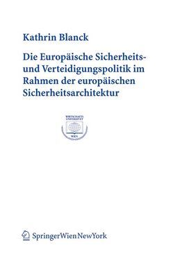 Die Europäische Sicherheits- und Verteidigungspolitik im Rahmen der europäischen Sicherheitsarchitektur von Blanck,  Kathrin