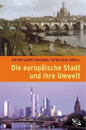 Die europäische Stadt und ihre Umwelt von Schott,  Dieter, Toyka-Seid,  Michael