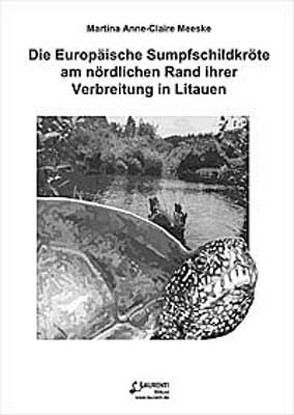 Die Europäische Sumpfschildkröte am nördlichen Rand ihrer Verbreitung in Litauen von Meeske,  Martina A