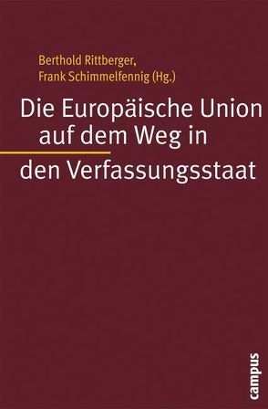 Die Europäische Union auf dem Weg in den Verfassungsstaat von Bürgin,  Alexander, Kehlmann,  R. Daniel, Lavenex,  Sandra, Rittberger,  Berthold, Schimmelfennig,  Frank, Schwellnus,  Guido, Seidendorf,  Stefan, Thomas,  Daniel C., Wagner,  Wolfgang, Wiener,  Antje