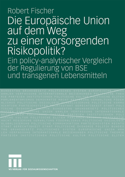 Die Europäische Union auf dem Weg zu einer vorsorgenden Risikopolitik? von Fischer,  Robert