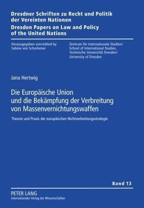 Die Europäische Union und die Bekämpfung der Verbreitung von Massenvernichtungswaffen von Hertwig,  Jana