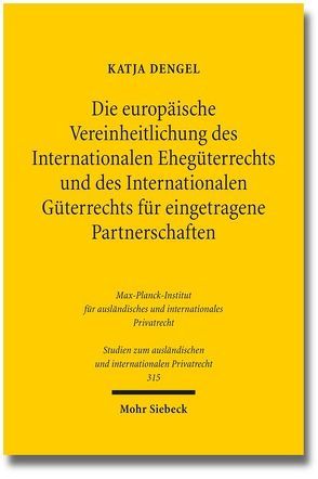 Die europäische Vereinheitlichung des Internationalen Ehegüterrechts und des Internationalen Güterrechts für eingetragene Partnerschaften von Dengel,  Katja