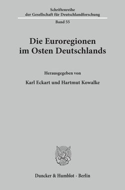 Die Euroregionen im Osten Deutschlands. von Eckart,  Karl, Kowalke,  Hartmut