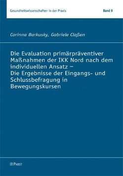 Die Evaluation primärpräventiver Maßnahmen der IKK Nord nach dem individuellen Ansatz – Die Ergebnisse der Eingangs- und Schlussbefragung in Bewegungskursen von Barkusky,  Corinna, Claßen,  Gabriele