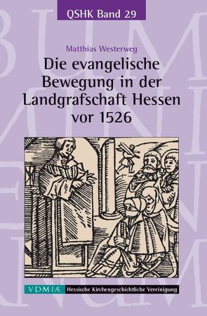 Die evangelische Bewegung in der Landgrafschaft Hessen vor 1526 von Westerweg,  Matthias