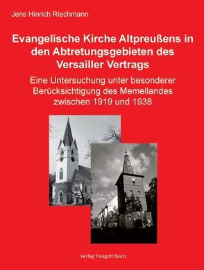 Die Evangelische Kirche Altpreußens in den Abtretungsgebieten des Versailler Vertrags von Riechmann,  Jens Hinrich