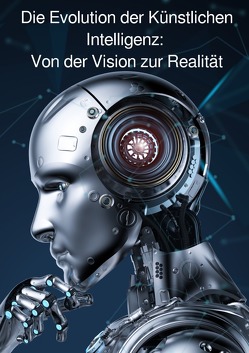 Die Evolution der Künstlichen Intelligenz: Von der Vision zur Realität von L,  J