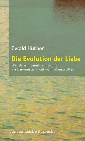 Die Evolution der Liebe von Hüther,  Gerald