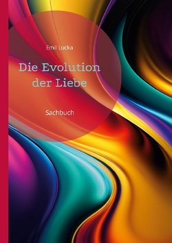 Die Evolution der Liebe von Lucka,  Emil