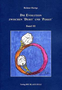 Die Evolution zwischen ΄Debit` und ΄Possit`- Band III von Hartge,  Reimar