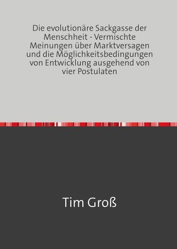 Die evolutionäre Sackgasse der Menschheit von Groß,  Tim