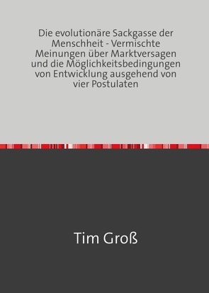 Die evolutionäre Sackgasse der Menschheit von Groß,  Tim