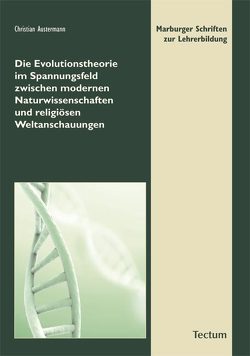 Die Evolutionstheorie im Spannungsfeld zwischen modernen Naturwissenschaften und religiösen Weltanschauungen von Austermann,  Christian