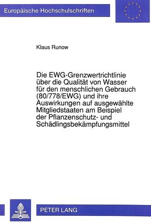 Die EWG-Grenzwertrichtlinie über die Qualität von Wasser für den menschlichen Gebrauch (80/778/EWG) und ihre Auswirkungen auf ausgewählte Mitgliedstaaten am Beispiel der Pflanzenschutz- und Schädlingsbekämpfungsmittel von Runow,  Klaus