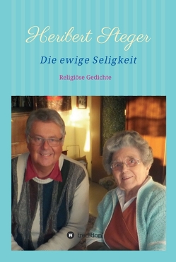 Die ewige Seligkeit von Steger,  Heribert