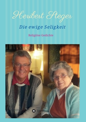 Die ewige Seligkeit von Steger,  Heribert