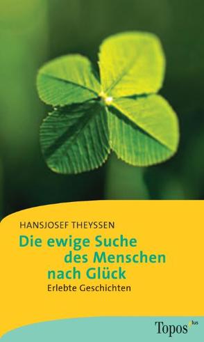 Die ewige Suche des Menschen nach Glück von Theyssen,  Hans J