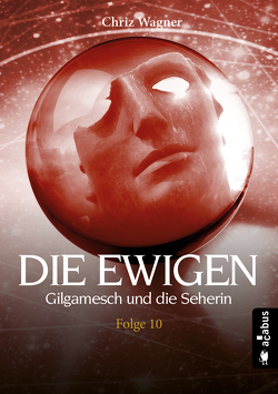 DIE EWIGEN. Gilgamesch und die Seherin von Wagner,  Chriz