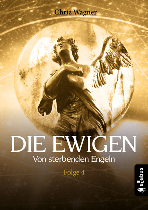 DIE EWIGEN. Von sterbenden Engeln von Wagner,  Chriz