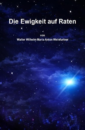 Die Ewigkeit auf Raten von Weinfurtner,  Walter