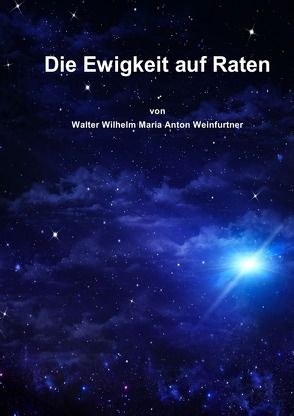 Die Ewigkeit auf Raten von Weinfurtner,  Walter