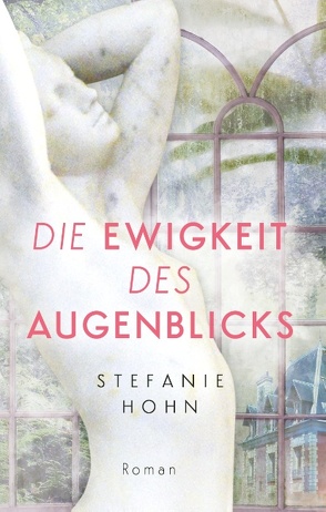 Die Ewigkeit des Augenblicks von Hohn,  Stefanie