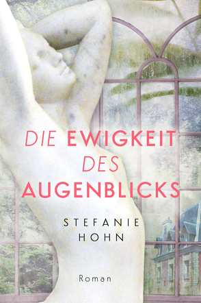 Die Ewigkeit des Augenblicks von Hohn,  Stefanie