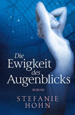 Die Ewigkeit des Augenblicks von Hohn,  Stefanie