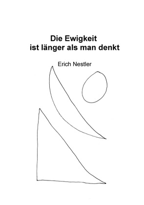 Die Ewigkeit ist länger als man denkt von Nestler,  Erich