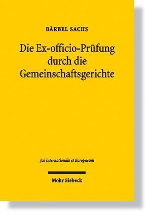 Die Ex-officio-Prüfung durch die Gemeinschaftsgerichte von Sachs,  Bärbel