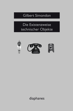 Die Existenzweise technischer Objekte von Cuntz,  Michael, Simondon,  Gilbert