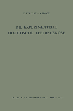 Die Experimentelle Diätetische Lebernekrose von Hock,  Andreas, Strunz,  Klaus