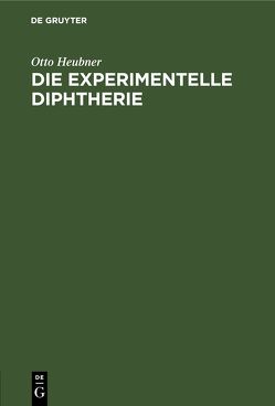 Die experimentelle Diphtherie von Heubner,  Otto