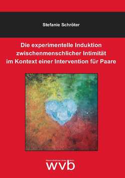 Die experimentelle Induktion zwischenmenschlicher Intimität im Kontext einer Intervention für Paare von Stefanie,  Schröter