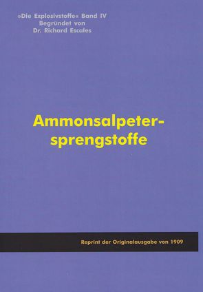 Die Explosivstoffe Band 4 – Ammonsalpetersprengstoffe von Escales,  Richard