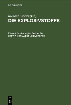 Die Explosivstoffe / Initialexplosivstoffe von Escales,  Richard, Stettbacher,  Alfred