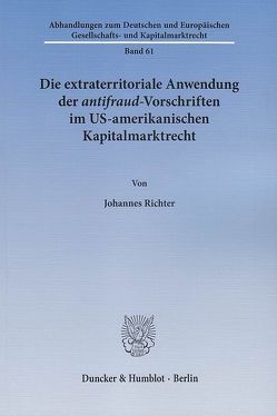 Die extraterritoriale Anwendung der antifraud-Vorschriften im US-amerikanischen Kapitalmarktrecht. von Richter,  Johannes