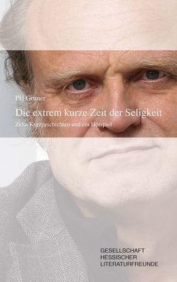 Die extrem kurze Zeit der Seligkeit von Gesellschaft Hessischer Literaturfreunde, Gruner,  Paul-Hermann