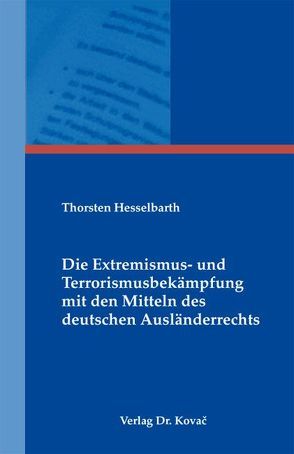 Die Extremismus- und Terrorismusbekämpfung mit den Mitteln des deutschen Ausländerrechts von Hesselbarth,  Thorsten