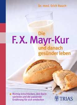 Die F.X. Mayr-Kur und danach gesünder leben von Rauch,  Erich