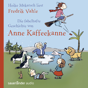 Die fabelhafte Geschichte von Anne Kaffeekanne von Göhlich,  Susanne, Kauffels,  Dirk, Makatsch,  Heike, Vahle,  Fredrik