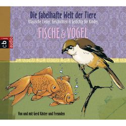 Die fabelhafte Welt der Tiere – Fische & Vögel von Köster,  Gerd