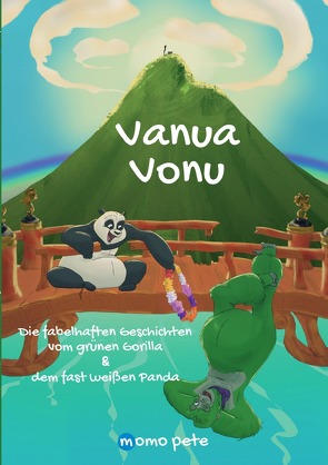 Vanua Vonu Die fabelhaften Geschichten vom grünen Gorilla & dem fast weißen Panda von Pete,  Momo