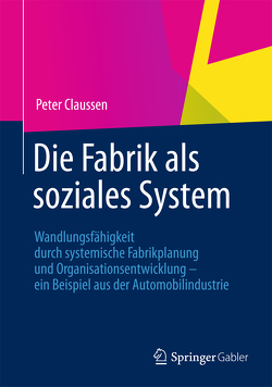 Die Fabrik als soziales System von Claussen,  Peter