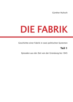 Die Fabrik Teil 1 von Hultsch,  Günther