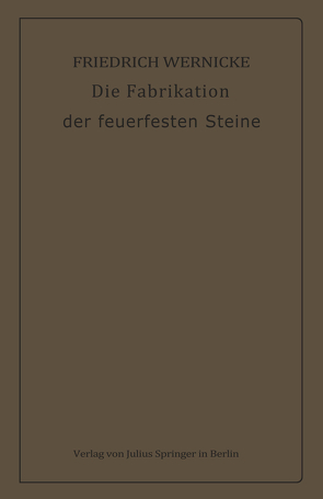 Die Fabrikation der feuerfesten Steine von Wernicke,  Friedrich