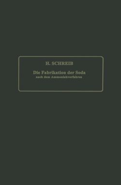 Die Fabrikation der Soda nach dem Ammoniakverfahren von Schreib,  NA