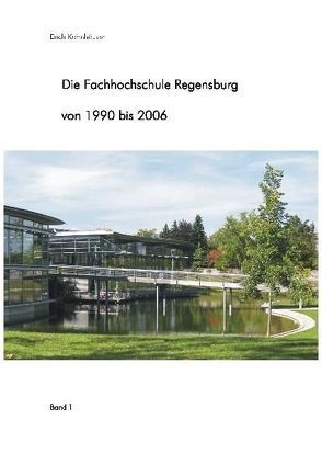 Die Fachhochschule Regensburg von 1990 bis 2006 von Kohnhäuser,  Erich