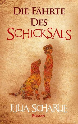 Die Fährte des Schicksals von Scharlie,  Julia